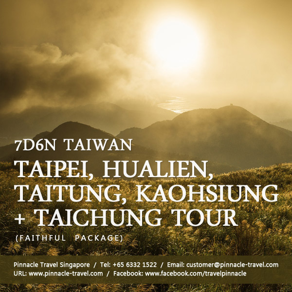 7 days 6 nights taipei hualien taitung kaohsiung taichung tour taiwan holiday package from singapore